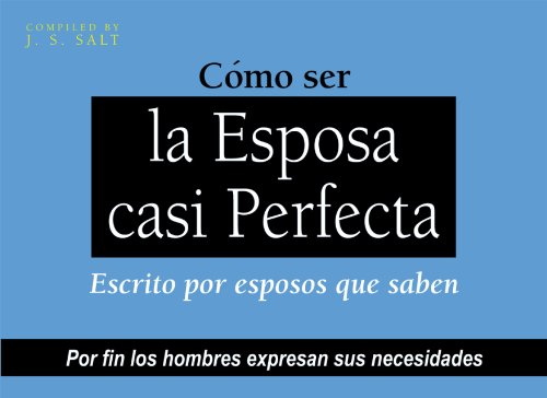 Beispielbild fr Como ser la Esposa Casi Perfecta: Escrito por esposos que saben zum Verkauf von Books From California