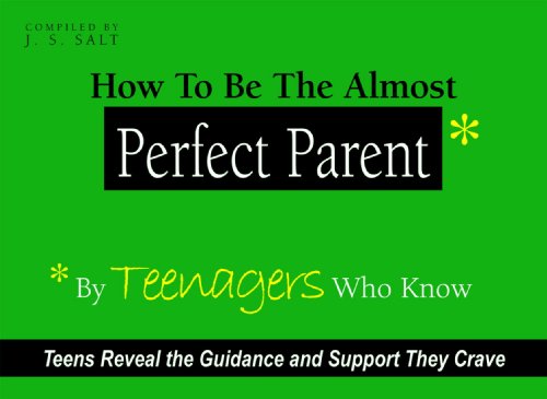 Stock image for How to Be The Almost Perfect Parent: By TEENAGERS Who Know for sale by Montclair Book Center