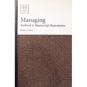 Managing Archival & Manuscript Repositories (ARCHIVAL FUNDAMENTALS SERIES) (9781931666091) by Kurtz, Michael J.