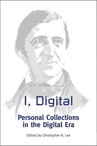 9781931666381: I, Digital : Personal Collections in the Digital E