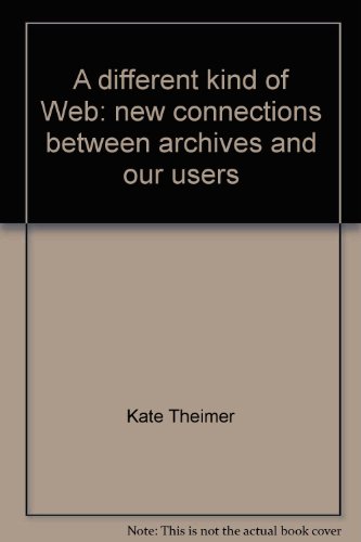 9781931666398: A different kind of Web: new connections between archives and our users