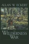 The Wilderness War: A Narrative (The Winning of America Series) (9781931672139) by Allan W. Eckert