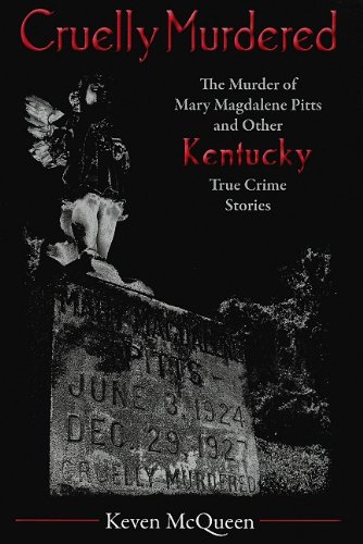 9781931672498: Cruelly Murdered: The Murder of Mary Magdalene Pitts and Other Kentucky True Crime Stories