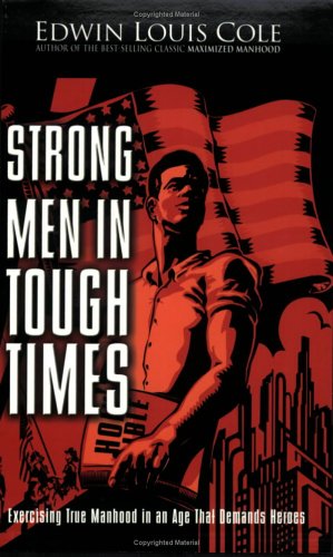 Stock image for Strong Men in Tough Times: Exercising True Manhood in an Age that Demands Heroes for sale by Gulf Coast Books