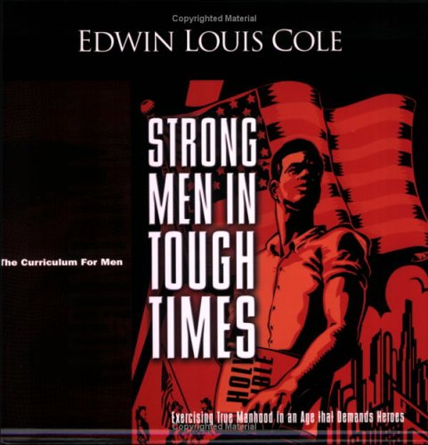 9781931682169: Strong Men in Tough Times: Exercising True Manhood in an Age That Demands Heroes (Majoring in Men: The Curriculum for Men)