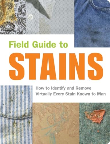 Beispielbild fr Field Guide to Stains: How to Identify and Remove Virtually Every Stain Known to Man zum Verkauf von Wonder Book