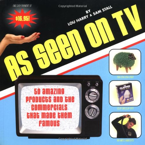 As Seen on TV: 50 Amazing Products and the Commercials That Made Them  Famous - Lou Harry; Sam Stall: 9781931686099 - AbeBooks
