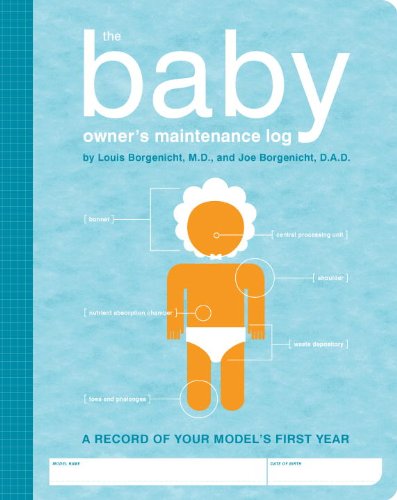 The Baby Owner's Maintenance Log: A Record Of Your Model's First Year (9781931686259) by Borgenicht, Louis; Borgenicht, Joe; Rosen, Lynn; Keppie, Paul; Buffum, Jude