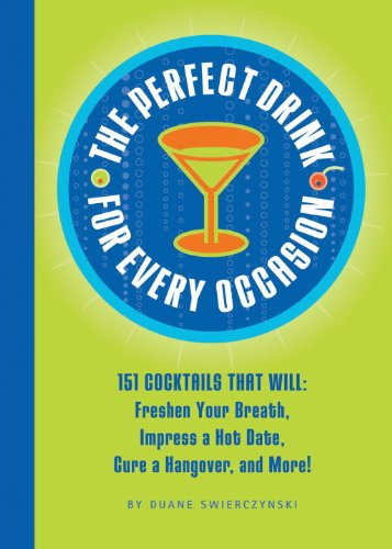 Beispielbild fr The Perfect Drink for Every Occasion: 151 Cocktails That Will Freshen Your Breath, Impress a Hot Date, Cure a Hangover, and More! zum Verkauf von Wonder Book