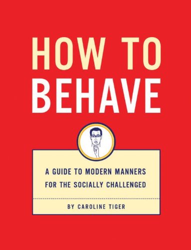 9781931686310: How to Behave: A Guide to Modern Manners for the Socially Challenged