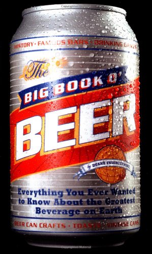 Imagen de archivo de The Big Book O'Beer : Everything You Ever Wanted to Know about the Greatest Beverage on Earth a la venta por Better World Books