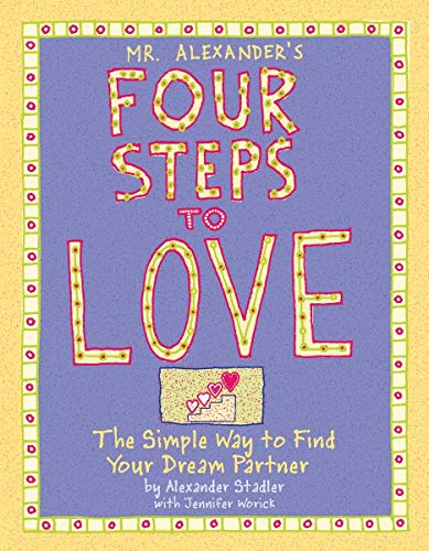 9781931686525: Mr. Alexander's Four Steps to Love: The Simple Way to Find Your Dream Partner