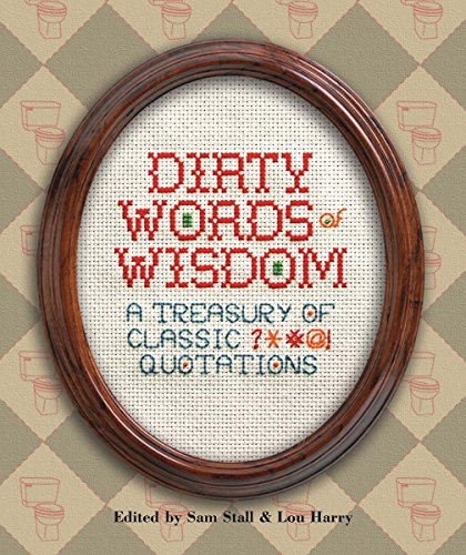 Imagen de archivo de Dirty Words of Wisdom: A Treasury of Classic ?*#@! Quotations a la venta por SecondSale