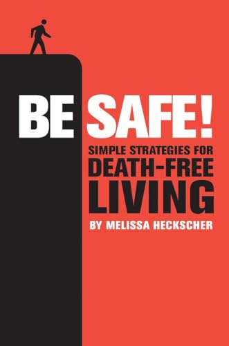 Stock image for Be Safe! : Simple Strategies for Death-Free Living for sale by Better World Books: West