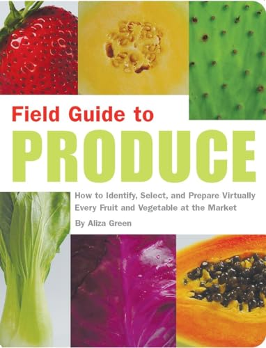 Imagen de archivo de Field Guide to Produce: How to Identify, Select, and Prepare Virtually Every Fruit and Vegetable at the Market a la venta por SecondSale