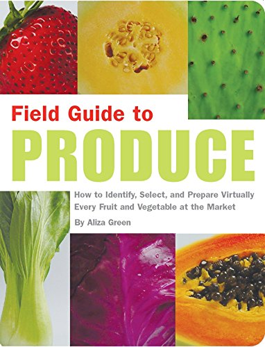 9781931686808: Field Guide to Produce: How to Identify, Select, and Prepare Virtually Every Fruit and Vegetable at the Market