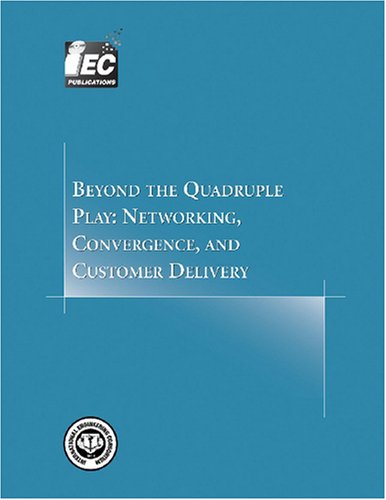 Stock image for Beyond the Quadruple Play: Networking, Convergence, and Customer Delivery (Comprehensive Report series) for sale by Orbiting Books