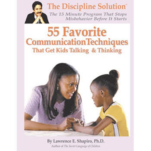55 Favorite Communication Techniques: That Get Kids Talking and Thinking (Positive Behavior Workbook Series) (9781931704038) by Lawrence E. Shapiro Ph.D.