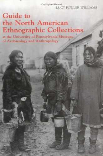 Stock image for Guide to the North American Ethnographic Collection at the University of Pennsylvania Museum of Archaeology and Anthropology for sale by More Than Words