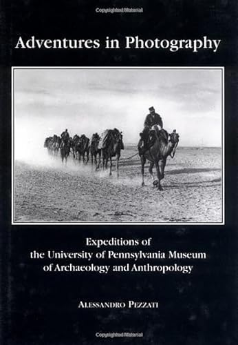 Imagen de archivo de Adventures in Photography: Expeditions of the University of Pennsylvania Museum of Archaeology and Anthropology a la venta por Wonder Book