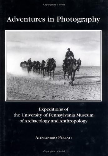 Stock image for Adventures in Photography : Expeditions of the University of Pennsylvania Museum of Archaeology and Anthropology for sale by Better World Books