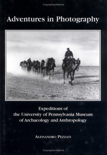 9781931707411: Adventures in Photography: Expeditions of the University of Pennsylvania Museum of Archaeology and Anthropology