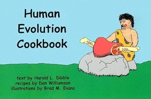 9781931707497: The Human Evolution Cookbook: Text by Harold L. Dibble ; Recipes by Dan Williamson ; Illustrations by Brad M. Evans