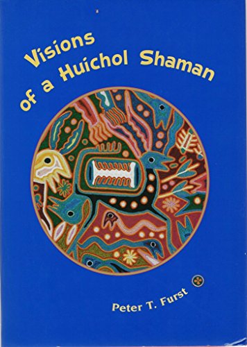 Visions of a Huichol Shaman (9781931707602) by Furst, Peter T.