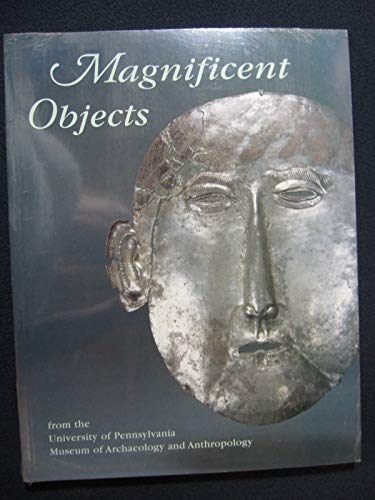 Beispielbild fr Magnificent Objects: From the University of Pennsylvania Museum of Archaeology and Anthropology zum Verkauf von ThriftBooks-Atlanta