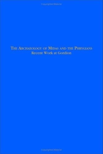 Beispielbild fr The Archaeology of Midas and the Phrygians: Recent Work At Gordion zum Verkauf von Wonder Book