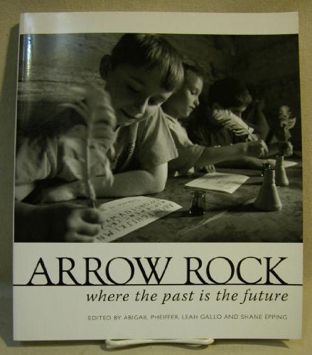 Beispielbild fr Arrow Rock : Where the past Is the Future zum Verkauf von Better World Books