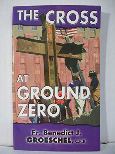 The Cross at Ground Zero (9781931709309) by Groeschel, Benedict J.