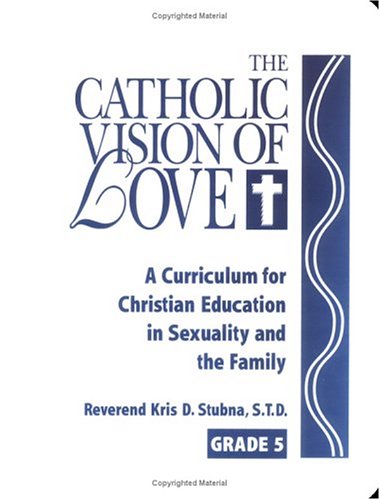 Catholic Vision of Love: A Curriculum for Christian Education in Sexuality and the Family Revised (9781931709484) by [???]