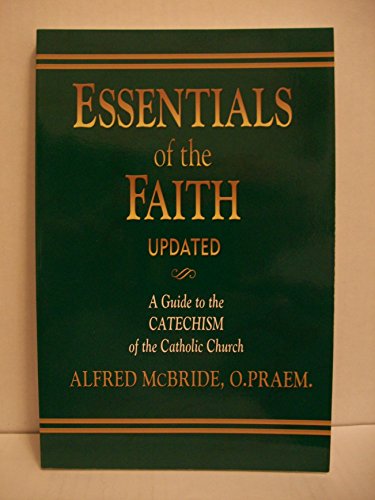 Imagen de archivo de Essentials of the Faith: A Guide to the Catechism of the Catholic Church a la venta por SecondSale