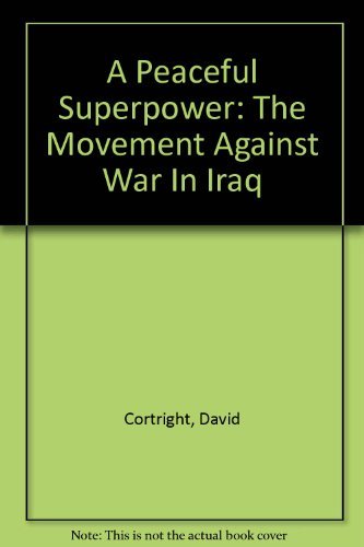 Stock image for A Peaceful Superpower: The Movement Against War in Iraq for sale by Vintage Quaker Books