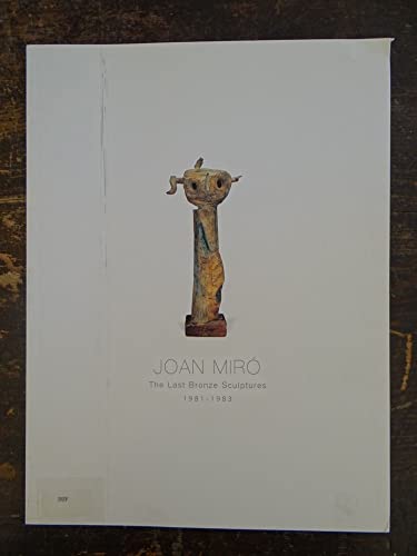 Imagen de archivo de Joan Miro: The last Bronze Sculptures 1981-1983. a la venta por Books From California