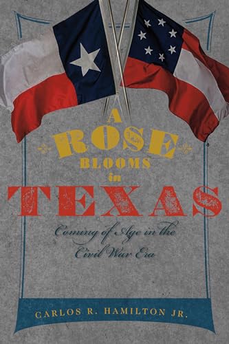 Stock image for A Rose Blooms in Texas: Coming of Age in the Civil War Era for sale by Lazy S Books
