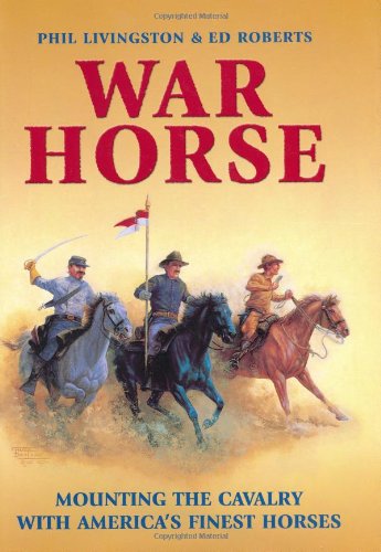 Stock image for WAR HORSE: MOUNTING THE CAVALRY WITH AMERICA'S FINEST HORSES for sale by GLOVER'S BOOKERY, ABAA