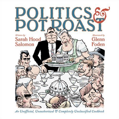 Stock image for Politics and Pot Roast : An Unofficial, Unauthorized and Completely Unclassified Cookbook for sale by Better World Books