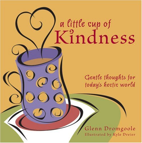 Beispielbild fr A Little Cup of Kindness: Gentle Thoughts for Today's Hectic World zum Verkauf von WorldofBooks