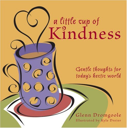 Stock image for Little Cup of Kindness: Gentle Thoughts for Today's Hectic World for sale by SecondSale