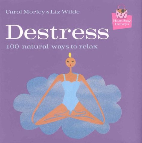 Beispielbild fr Handbag Honeys: Destress: 100 Natural Ways to Relax zum Verkauf von Wonder Book