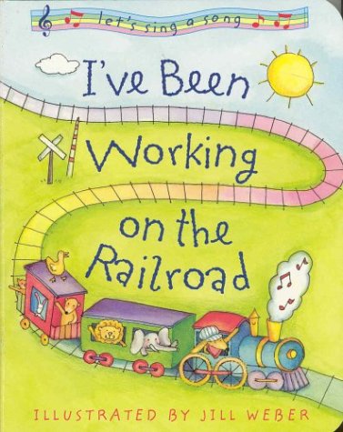I've Been Working on the Railroad (9781931722117) by Weber, Jill
