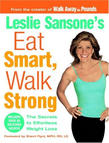 Beispielbild fr Leslie Sansone's Eat Smart, Walk Strong : The Secrets to Effortless Weight Loss zum Verkauf von Better World Books
