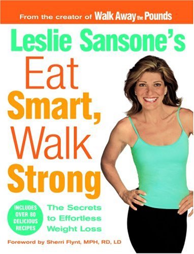 Leslie Sansone's Eat Smart, Walk Strong: The Secrets to Effortless Weight Loss (9781931722513) by Sansone, Leslie; Flynt, Sherri