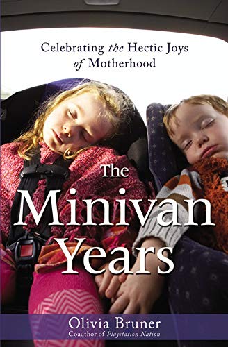 The Minivan Years: Celebrating the Hectic Joys of Motherhood (9781931722766) by Bruner, Olivia