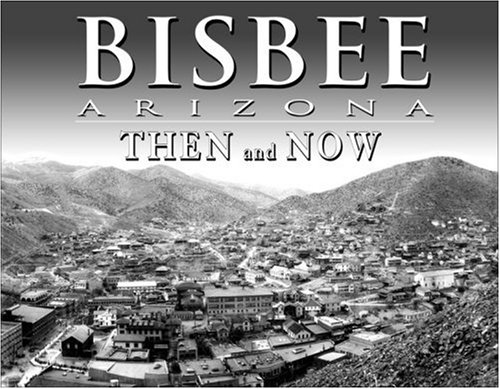 Imagen de archivo de Bisbee Arizona Then and Now a la venta por Goodwill Southern California