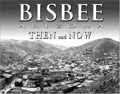 Stock image for Bisbee Arizona Then and Now for sale by Goodwill Southern California