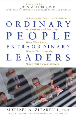 9781931727075: Ordinary People, Extraordinary Leaders: A Landmark Study of Christians in Business and Ministry : How They Lead, Where They Stumble, What Helps Them Succeed