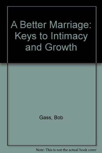 Imagen de archivo de A Better Marriage: Keys to Intimacy and Growth a la venta por WorldofBooks